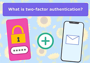 Click here to learn about what is two factor authentication